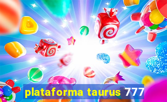 plataforma taurus 777